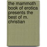 The Mammoth Book of Erotica Presents the Best of M. Christian door M. Christian