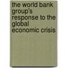 The World Bank Group's Response to the Global Economic Crisis door World Bank