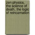 Zen Physics, The Science of Death, the Logic of Reincarnation