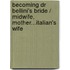 Becoming Dr Bellini's Bride / Midwife, Mother...Italian's Wife
