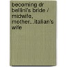 Becoming Dr Bellini's Bride / Midwife, Mother...Italian's Wife door Joanna Neil