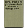 Being, Green's Hill Werewolves Book 6, a Torquere Menage Story door Amy Lane