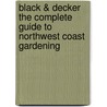 Black & Decker the Complete Guide to Northwest Coast Gardening door Lynn M. Steiner