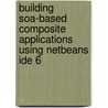 Building Soa-Based Composite Applications Using Netbeans Ide 6 door Frank Jennings