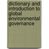 Dictionary and Introduction to Global Environmental Governance door Richard E.E. Saunier