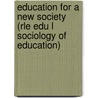 Education for a New Society (Rle Edu L Sociology of Education) door Harold Shearman