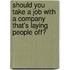Should You Take a Job with a Company That's Laying People Off?
