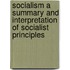 Socialism a Summary and Interpretation of Socialist Principles
