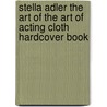 Stella Adler the Art of the Art of Acting Cloth Hardcover Book door Stella Adler