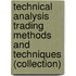 Technical Analysis Trading Methods and Techniques (Collection)