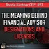 The Meaning Behind Financial Advisor Designations and Licenses