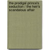 The Prodigal Prince's Seduction / The Heir's Scandalous Affair by Olivia Gates