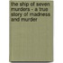 The Ship of Seven Murders - A True Story of Madness and Murder