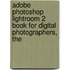 Adobe Photoshop Lightroom 2 Book for Digital Photographers, The