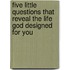 Five Little Questions That Reveal the Life God Designed for You
