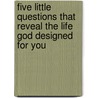 Five Little Questions That Reveal the Life God Designed for You door Dannah Gresh