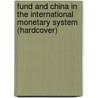 Fund and China in the International Monetary System (Hardcover) by International Monetary Fund