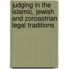 Judging in the Islamic, Jewish and Zoroastrian Legal Traditions by Janos Jany