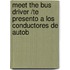 Meet the Bus Driver /Te Presento a Los Conductores De Autob