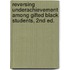 Reversing Underachievement Among Gifted Black Students, 2nd Ed.