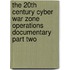 The 20th Century Cyber War Zone Operations Documentary Part Two