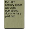 The 20th Century Cyber War Zone Operations Documentary Part Two door Perry Ritthaler