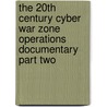 The 20th Century Cyber War Zone Operations Documentary Part Two by Perry Ritthaler