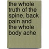 The Whole Truth of the Spine, Back Pain and the Whole Body Ache by Sergey Semenov