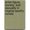Artist-Figure, Society, and Sexuality in Virginia Woolf's Novels door Ann Ronchetti