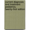 Current Diagnosis and Treatment Pediatrics, Twenty-First Edition by William Hay
