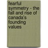 Fearful Symmetry - the Fall and Rise of Canada's Founding Values door Jeff Waldman