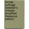 Female Suffrage (Webster's Chinese Simplified Thesaurus Edition) by Inc. Icon Group International