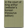 In the Court of King Arthur (Webster's Korean Thesaurus Edition) door Inc. Icon Group International