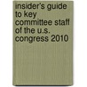 Insider's Guide to Key Committee Staff of the U.S. Congress 2010 by Bernan Press