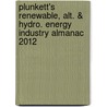 Plunkett's Renewable, Alt. & Hydro. Energy Industry Almanac 2012 door Jack W. Plunkett