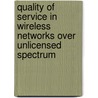 Quality of Service in Wireless Networks Over Unlicensed Spectrum door Klara Nahrstedt