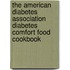 The American Diabetes Association Diabetes Comfort Food Cookbook
