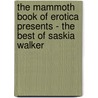 The Mammoth Book of Erotica Presents - the Best of Saskia Walker door Saskia Walker