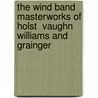 The Wind Band Masterworks of Holst  Vaughn Williams and Grainger door Willis M. Rapp