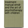 Treatment Manual Emdr and the Art of Psychotherapy with Children door Robbie Adler-Tapia