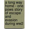 A Long Way Home - One Pows Story of Escape and Evasion During Ww2 door Charles Granquist