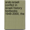Arab-Israeli Conflict in Israeli History Textbooks 1948-2000, The by McMillian Barnes Greenwood