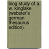 Biog Study of A. W. Kinglake (Webster's German Thesaurus Edition) door Inc. Icon Group International