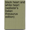 Black Heart and White Heart (Webster's Italian Thesaurus Edition) by Inc. Icon Group International