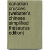 Canadian Crusoes (Webster's Chinese Simplified Thesaurus Edition) by Inc. Icon Group International