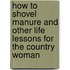 How to Shovel Manure and Other Life Lessons for the Country Woman