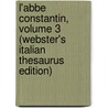 L'Abbe Constantin, Volume 3 (Webster's Italian Thesaurus Edition) door Inc. Icon Group International