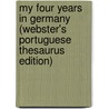 My Four Years in Germany (Webster's Portuguese Thesaurus Edition) by Inc. Icon Group International