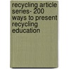 Recycling Article Series- 200 Ways to Present Recycling Education by Data Notes Staff
