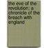 The Eve of the Revolution; a Chronicle of the Breach with England